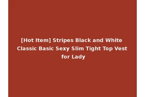 [Hot Item] Stripes Black and White Classic Basic Sexy Slim Tight Top Vest for Lady