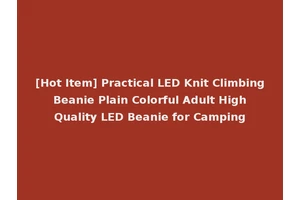 [Hot Item] Practical LED Knit Climbing Beanie Plain Colorful Adult High Quality LED Beanie for Camping