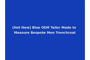 [Hot Item] Blue OEM Tailor Made to Measure Bespoke Men Trenchcoat