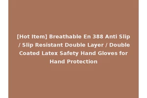 [Hot Item] Breathable En 388 Anti Slip / Slip Resistant Double Layer / Double Coated Latex Safety Hand Gloves for Hand Protection