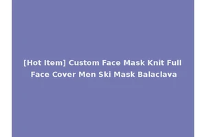 [Hot Item] Custom Face Mask Knit Full Face Cover Men Ski Mask Balaclava
