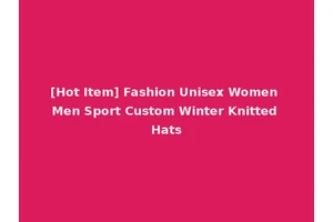 [Hot Item] Fashion Unisex Women Men Sport Custom Winter Knitted Hats