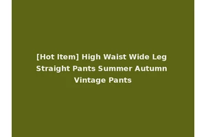 [Hot Item] High Waist Wide Leg Straight Pants Summer Autumn Vintage Pants