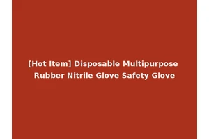 [Hot Item] Disposable Multipurpose Rubber Nitrile Glove Safety Glove