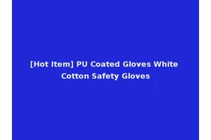 [Hot Item] PU Coated Gloves White Cotton Safety Gloves