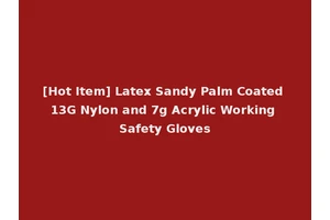 [Hot Item] Latex Sandy Palm Coated 13G Nylon and 7g Acrylic Working Safety Gloves