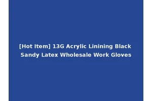 [Hot Item] 13G Acrylic Linining Black Sandy Latex Wholesale Work Gloves