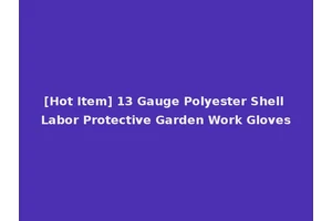 [Hot Item] 13 Gauge Polyester Shell Labor Protective Garden Work Gloves