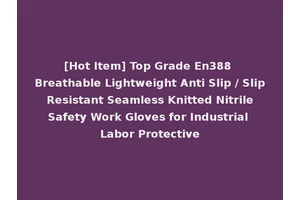 [Hot Item] Top Grade En388 Breathable Lightweight Anti Slip / Slip Resistant Seamless Knitted Nitrile Safety Work Gloves for Industrial Labor Protective