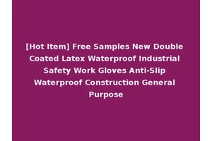 [Hot Item] Free Samples New Double Coated Latex Waterproof Industrial Safety Work Gloves Anti-Slip Waterproof Construction General Purpose