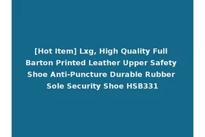 [Hot Item] Lxg, High Quality Full Barton Printed Leather Upper Safety Shoe Anti-Puncture Durable Rubber Sole Security Shoe HSB331