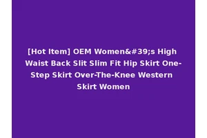 [Hot Item] OEM Women's High Waist Back Slit Slim Fit Hip Skirt One-Step Skirt Over-The-Knee Western Skirt Women