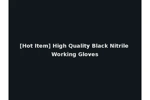 [Hot Item] High Quality Black Nitrile Working Gloves