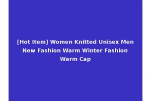 [Hot Item] Women Knitted Unisex Men New Fashion Warm Winter Fashion Warm Cap