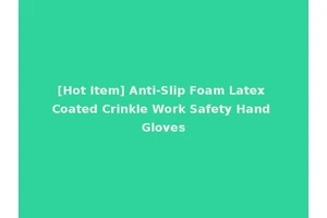 [Hot Item] Anti-Slip Foam Latex Coated Crinkle Work Safety Hand Gloves