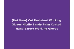 [Hot Item] Cut Resistant Working Gloves Nitrile Sandy Palm Coated Hand Safety Working Gloves