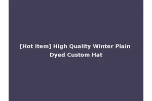 [Hot Item] High Quality Winter Plain Dyed Custom Hat