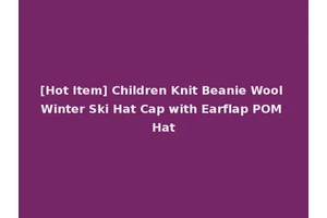[Hot Item] Children Knit Beanie Wool Winter Ski Hat Cap with Earflap POM Hat