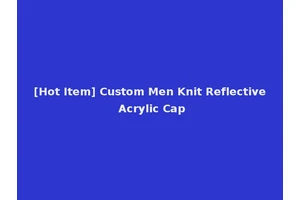 [Hot Item] Custom Men Knit Reflective Acrylic Cap