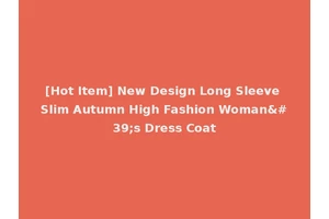 [Hot Item] New Design Long Sleeve Slim Autumn High Fashion Woman's Dress Coat