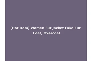 [Hot Item] Women Fur Jacket Fake Fur Coat, Overcoat