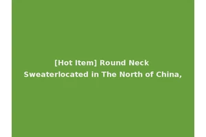 [Hot Item] Round Neck Sweaterlocated in The North of China,