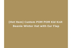 [Hot Item] Custom POM POM Kid Knit Beanie Winter Hat with Ear Flap
