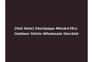 [Hot Item] Stockpapa Men's Outdoor Shirts Wholesale Stocklot