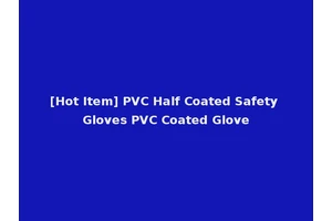 [Hot Item] PVC Half Coated Safety Gloves PVC Coated Glove