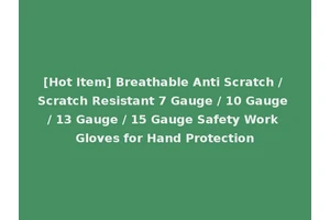[Hot Item] Breathable Anti Scratch / Scratch Resistant 7 Gauge / 10 Gauge / 13 Gauge / 15 Gauge Safety Work Gloves for Hand Protection