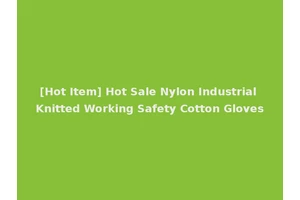 [Hot Item] Hot Sale Nylon Industrial Knitted Working Safety Cotton Gloves