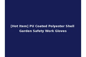 [Hot Item] PU Coated Polyester Shell Garden Safety Work Gloves
