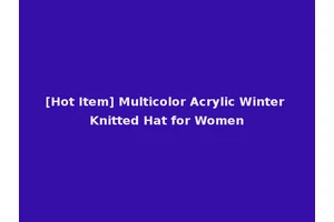 [Hot Item] Multicolor Acrylic Winter Knitted Hat for Women