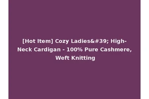 [Hot Item] Cozy Ladies' High-Neck Cardigan - 100% Pure Cashmere, Weft Knitting