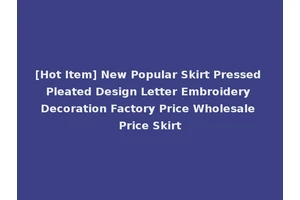 [Hot Item] New Popular Skirt Pressed Pleated Design Letter Embroidery Decoration Factory Price Wholesale Price Skirt