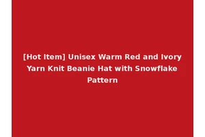 [Hot Item] Unisex Warm Red and Ivory Yarn Knit Beanie Hat with Snowflake Pattern