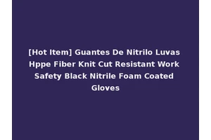 [Hot Item] Guantes De Nitrilo Luvas Hppe Fiber Knit Cut Resistant Work Safety Black Nitrile Foam Coated Gloves