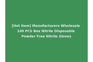 [Hot Item] Manufacturers Wholesale 100 PCS Box Nitrile Disposable Powder Free Nitrile Gloves