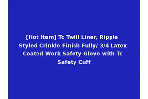 [Hot Item] Tc Twill Liner, Ripple Styled Crinkle Finish Fully/ 3/4 Latex Coated Work Safety Glove with Tc Safety Cuff