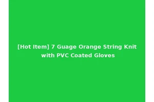 [Hot Item] 7 Guage Orange String Knit with PVC Coated Gloves
