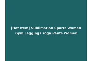 [Hot Item] Sublimation Sports Women Gym Leggings Yoga Pants Women