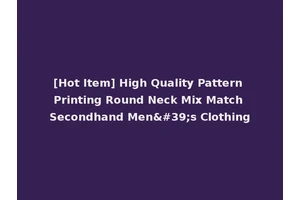 [Hot Item] High Quality Pattern Printing Round Neck Mix Match Secondhand Men's Clothing