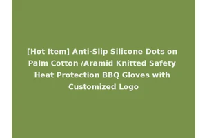 [Hot Item] Anti-Slip Silicone Dots on Palm Cotton /Aramid Knitted Safety Heat Protection BBQ Gloves with Customized Logo