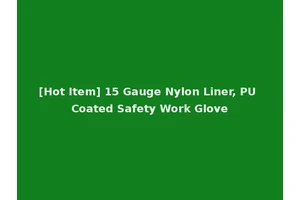 [Hot Item] 15 Gauge Nylon Liner, PU Coated Safety Work Glove