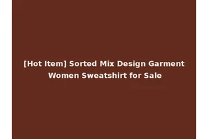 [Hot Item] Sorted Mix Design Garment Women Sweatshirt for Sale