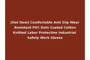 [Hot Item] Comfortable Anti Slip Wear Resistant PVC Dots Coated Cotton Knitted Labor Protective Industrial Safety Work Gloves