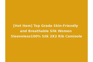 [Hot Item] Top Grade Skin-Friendly and Breathable Silk Women Sleeveless100% Silk 2X2 Rib Camisole