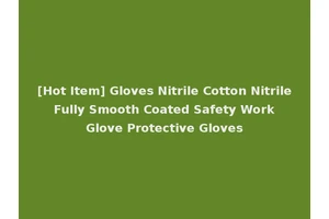 [Hot Item] Gloves Nitrile Cotton Nitrile Fully Smooth Coated Safety Work Glove Protective Gloves