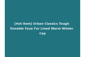 [Hot Item] Urban Classics Tough Durable Faux Fur Lined Warm Winter Cap