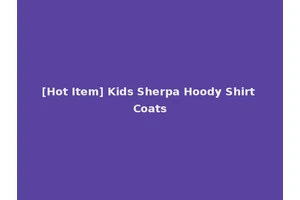 [Hot Item] Kids Sherpa Hoody Shirt Coats